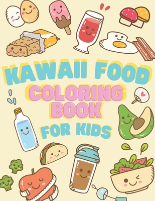 Kawaii Food Coloring book for Kids: Japanese Kawaii Food Lover Coloring Book Easy Guide Pages Drawing relaxing books for girl or boy By Chotiwat Ohm Cover Image
