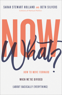 Now What?: How to Move Forward When We're Divided (about Basically Everything) cover