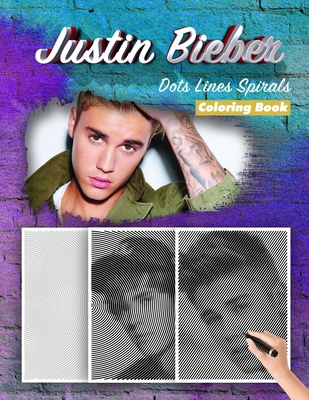 Justin Bieber Dots Lines Spirals Coloring Book: New Kind Of Stress Relief Coloring Book For Kids And Adults By Spiral Walt Cover Image