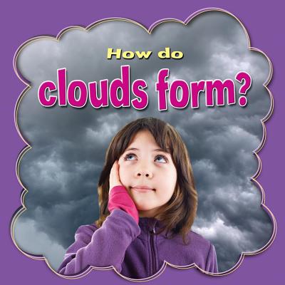 How Do Clouds Form? By Lynn Peppas Cover Image