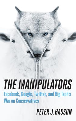 The Manipulators: Facebook, Google, Twitter, and Big Tech's War on Conservatives Cover Image