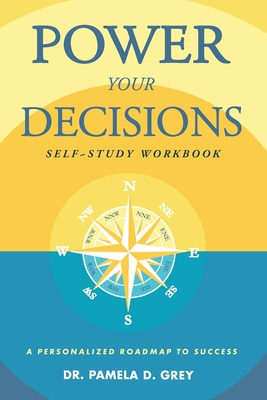 Power Your Decisions Self-Study Workbook: A Personalized Roadmap for Success Cover Image