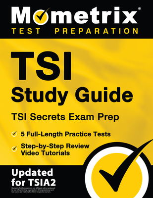 TSI Study Guide - TSI Secrets Exam Prep, 5 Full-Length Practice Tests, Step-by-Step Review Video Tutorials: [Updated for TSIA2] By Matthew Bowling (Editor) Cover Image