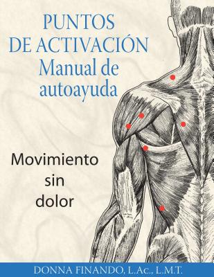 Puntos de activación: Manual de autoayuda: Movimiento sin dolor By Donna Finando, L.Ac., L.M.T. Cover Image