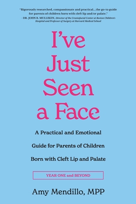 I've Just Seen a Face: A Practical and Emotional Guide for Parents of Children Born with Cleft Lip and Palate (Year One and Beyond)