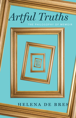 Artful Truths: The Philosophy of Memoir Cover Image