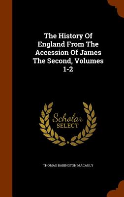 Cover for The History of England from the Accession of James the Second, Volumes 1-2
