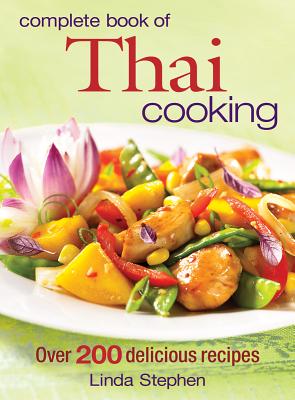 Complete Book of Thai Cooking: Over 200 Delicious Recipes By Linda Stephen Cover Image