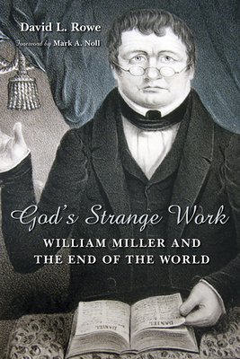 God's Strange Work: William Miller and the End of the World (Library of Religious Biography (Lrb))