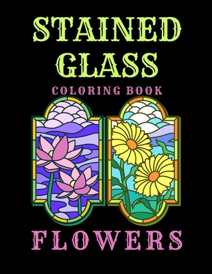 Stained Glass Coloring Book Flowers: Adult Colouring Book Flower