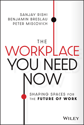 The Workplace You Need Now: Shaping Spaces for the Future of Work Cover Image