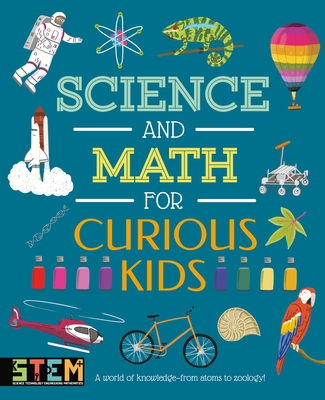 Science and Math for Curious Kids: A World of Knowledge - From Atoms to Zoology! Cover Image