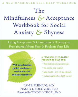 The Mindfulness & Acceptance Workbook for Social Anxiety & Shyness: Using Acceptance & Commitment Therapy to Free Yourself from Fear & Reclaim Your Li (New Harbinger Self-Help Workbook)