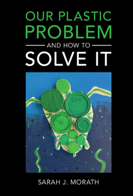 Our Plastic Problem and How to Solve It Cover Image