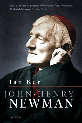 John Henry Newman: A Biography By Ian Ker Cover Image