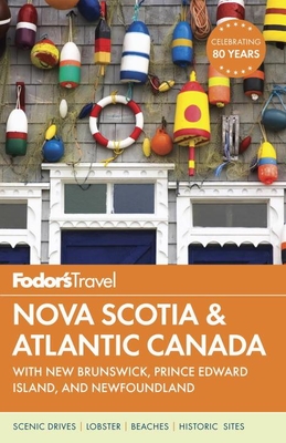 Fodor's Nova Scotia & Atlantic Canada: With New Brunswick, Prince Edward Island, and Newfoundland Cover Image
