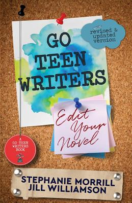 Go Teen Writers: Edit Your Novel By Stephanie Morrill, Jill Williamson Cover Image