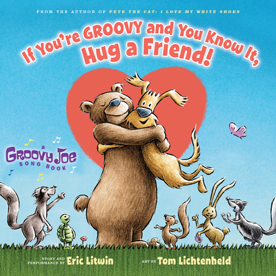 If You're Groovy and You Know It, Hug a Friend (Groovy Joe #3) By Eric Litwin, Tom Lichtenheld (Illustrator) Cover Image