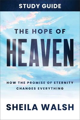 Cover for The Hope of Heaven Study Guide: How the Promise of Eternity Changes Everything