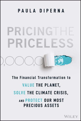 Pricing the Priceless: The Financial Transformation to Value the Planet, Solve the Climate Crisis, and Protect Our Most Precious Assets Cover Image