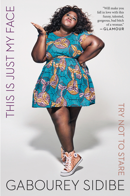 This Is Just My Face: Try Not to Stare By Gabourey Sidibe Cover Image