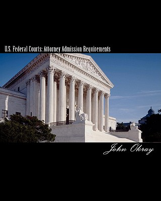 U.S. Federal Courts: Attorney Admission Requirements: 2011 Edition Cover Image