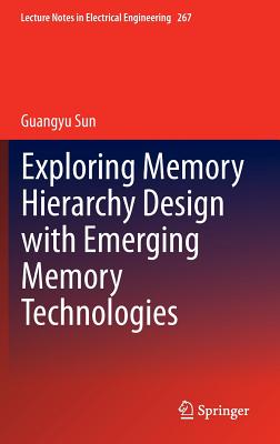 Exploring Memory Hierarchy Design with Emerging Memory Technologies (Lecture Notes in Electrical Engineering #267) Cover Image
