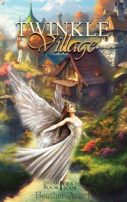 Twinkle Village - Book I (Dream, Be Your Best Self): Dream By Heather -. Angel Cover Image