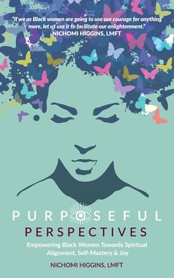 Purposeful Perspectives: Empowering Black Women Towards Spiritual Alignment, Self-Mastery & Joy Cover Image