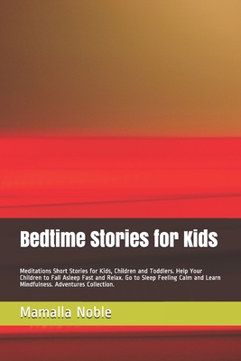 Bedtime Stories for Kids: Meditations Short Stories for Kids, Children and Toddlers. Help Your Children to Fall Asleep Fast and Relax. Go to Sle By Mamalla Noble Cover Image