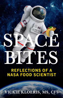 Space Bites: Reflections of a NASA Food Scientist By Vickie Kloeris Cover Image