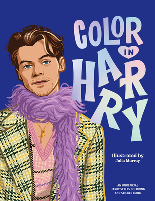 Color In Harry: A Unofficial Harry Styles Coloring and Sticker