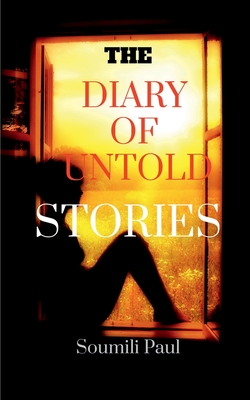 The Diary of Untold Stories: The journey of a teenager girl into a woman Cover Image