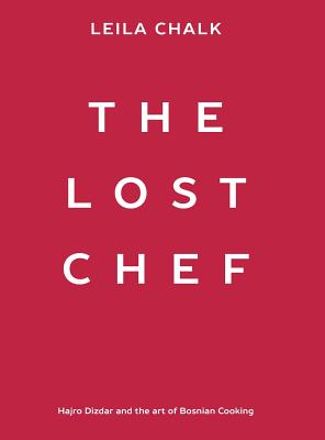 The Lost Chef: Hajro Dizdar and the art of Bosnian Cooking Cover Image