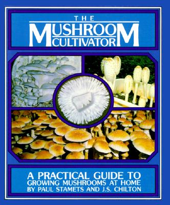 The Mushroom Cultivator: A Practical Guide to Growing Mushrooms at Home Cover Image