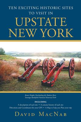 Ten Exciting Historic Sites to Visit in Upstate New York By David Macnab Cover Image