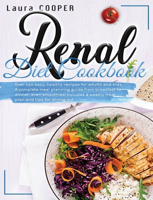 Renal Diet Cookbook Over 150 Easy Healthy Recipes For Adults And Kids A Complete Meal Planning Guide From Breakfast To Dinner Even Smoo Paperback Politics And Prose Bookstore