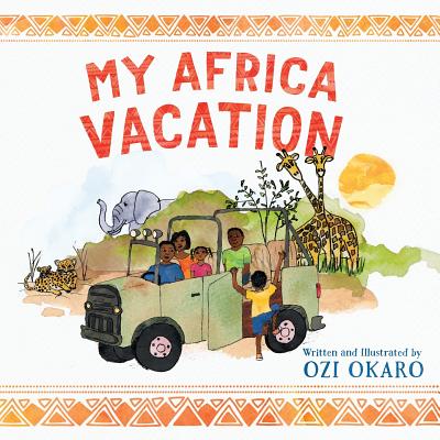 My Africa Vacation By Ozi Okaro, Ozi Okaro (Illustrator) Cover Image