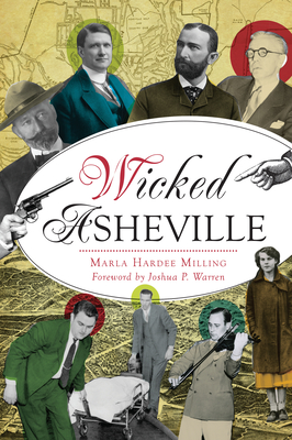 Wicked Asheville By Marla Hardee Milling, Joshua P. Warren (Foreword by) Cover Image