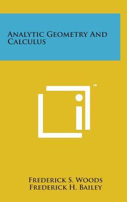 Analytic Geometry and Calculus By Frederick S. Woods, Frederick H. Bailey Cover Image