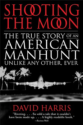 Shooting the Moon: The True Story of an American Manhunt Unlike Any Other, Ever Cover Image