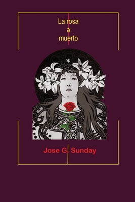 La rosa a muerto By Jose Sunday Cover Image
