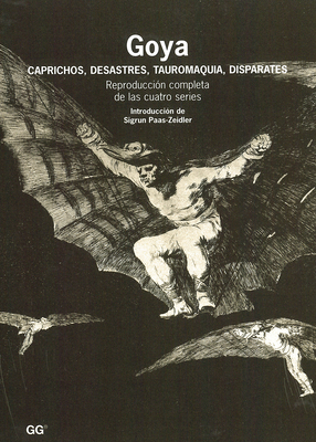 Goya: Caprichos, desastres, tauromaquia, disparates By Sigrun Paas-zeidler Cover Image