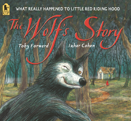 The Wolf's Story: What Really Happened to Little Red Riding Hood Cover Image