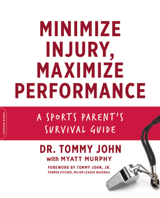 Minimize Injury, Maximize Performance: A Sports Parent's Survival Guide By Dr. Tommy John, Myatt Murphy, Tommy John, Jr. (Foreword by) Cover Image