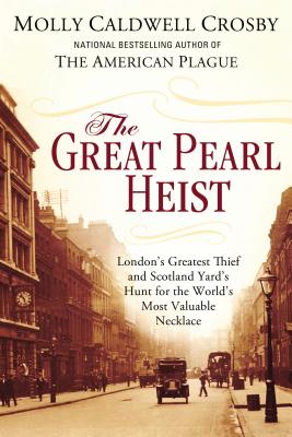 Cover Image for The Great Pearl Heist: London's Greatest Thief and Scotland Yard's Hunt for the World's Most Valuable Necklace