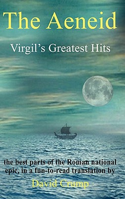 The Aeneid: Virgil's Greatest Hits By Virgil, David Crump (Translator) Cover Image