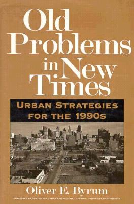 Old Problems in New Times: Urban Strategies for the 1990s By Oliver E. Byrum Cover Image