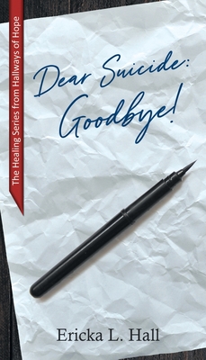 Dear Suicide: Goodbye By Ericka L. Hall Cover Image