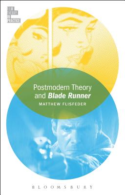 Postmodern Theory and Blade Runner (Film Theory in Practice)